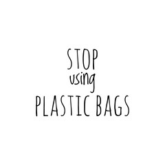 ''Stop using plastic bags'' Lettering
