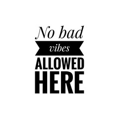 ''Not bad vibes allowed here'' Lettering