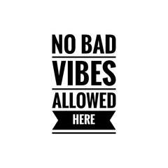 ''No bad vibes allowed here'' lettering