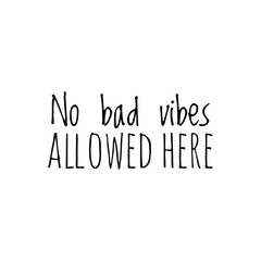 ''No bad vibes allowed here'' lettering