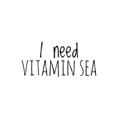 ''I need vitamin sea'' Lettering