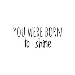 ''You were born to shine'' Lettering