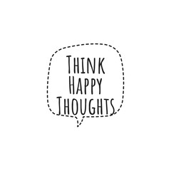 ''Think happy thoughts'' Lettering