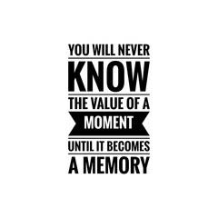 ''You know the value of a moment when it becomes a memory'' Lettering. Value of moments concept illustration