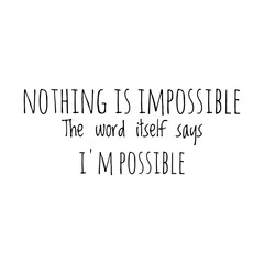 ''Nothing is impossible'' Lettering
