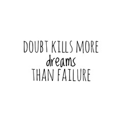 ''Doubt kills more dreams than failure'' Lettering