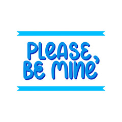 Please be mine - vector hand lettering quote for valentines day. Blue lettering with ribbons and shadow. Vector template for card, postcard, banner, poster, sticker and social media