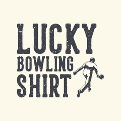 vintage slogan typography lucky bowling shirt for t shirt design