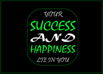 Motivational and Inspirational quotes - Your success and happiness lie in you.