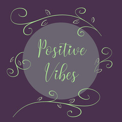 Fototapeta na wymiar Positive vibes inspirational inscription with floral decoration. Greeting card with calligraphy. Hand drawn lettering. Typography for invitation, banner, poster or clothing design. Vector quote.
