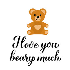 I love you beary much calligraphy lettering with cute cartoon bear. Funny pun quote. Valentines day greeting card. Vector template for typography poster, banner, flyer, sticker, t-shirt, etc