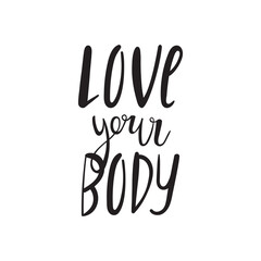 Love your body - vector quote. Positive motivation quote for poster, card, t-shirt print. Love your body calligraphy inscription, lettering. Vector illustration isolated on white background