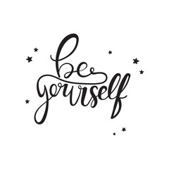 Be yourself - vector quote. Positive motivation quote for poster, card, t-shirt print. Be yourself calligraphy inscription, lettering. Vector illustration isolated on white background