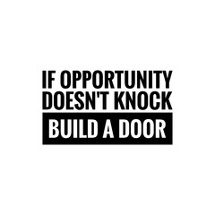 ''If opportunity doesn't knock, build a door'' Lettering