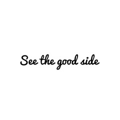 ''See the good side'' Lettering