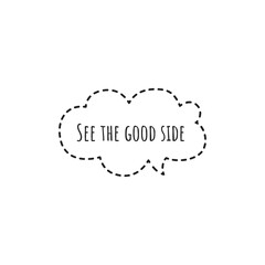 ''See the good side'' Lettering