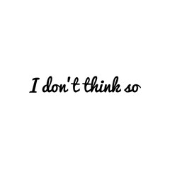 ''I don't think so'' Lettering