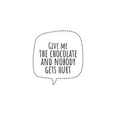 ''Give me chocolate and nobody gets hurt'' Lettering