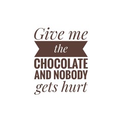 ''Give me chocolate and nobody gets hurt'' Lettering