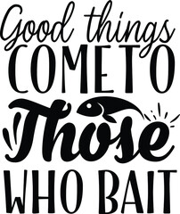 Good Things Come To Those Who Bait