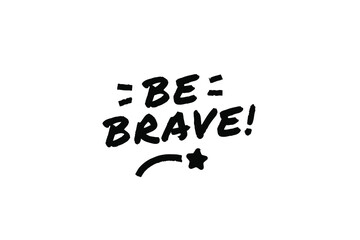 BE BRAVE Poster Quote Paint Brush Inspiration Black Ink White Background