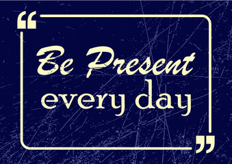 Obraz premium Be present every day. Motivational business phrase. Vector illustration for design