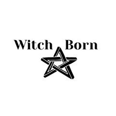 Black silhouette of hand drawn impossible star and text witch born. Witchcraft and magic vector print.