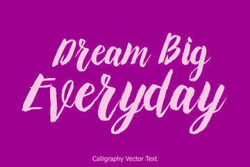 Dream Big Everyday. Bold Calligraphy Text on Purple Background