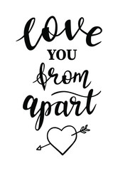 St.Valentines Day love you from apart hand lettering on white background. Vector for cards, banners, wrapping paper, posters, scrapbooking, pillow, cups and fabric design. 