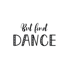 But first dance. Lettering. Ink illustration. Modern brush calligraphy Isolated on white background