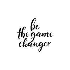 Be game changer. Lettering. Ink illustration. Modern brush calligraphy Isolated on white background