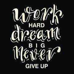 work hard dream big never give up, quotes