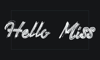 Hello Miss Typography Handwritten modern brush lettering words in white text and phrase isolated on the Black background