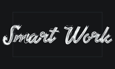Smart Work Typography Handwritten modern brush lettering words in white text and phrase isolated on the Black background