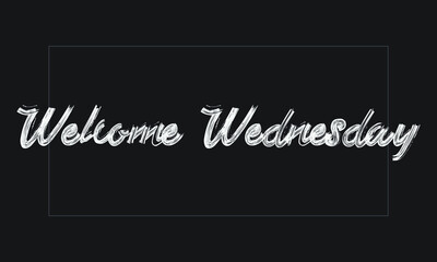 welcome Wednesday Typography Handwritten modern brush lettering words in white text and phrase isolated on the Black background