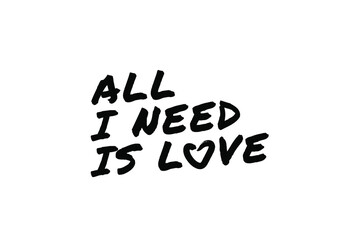 ALL I NEED IS LOVE Poster Quote Paint Brush Inspiration Black Ink White Background