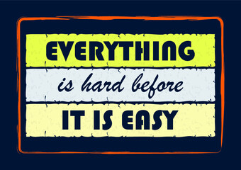 Everything is hard before it is easy Inspiring motivation quote Vector typography poster