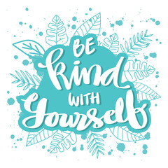 Be kind with yourself. Hand lettering inscription