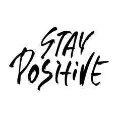 Stay positive. Vector illustration. Dry brush calligraphy phrase. Lettering in boho style for print and posters. Typography poster design.