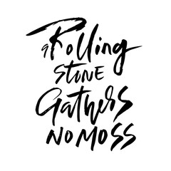 A rolling snone gathers no moss . Hand drawn dry brush lettering. Ink illustration. Modern calligraphy phrase. Vector illustration.