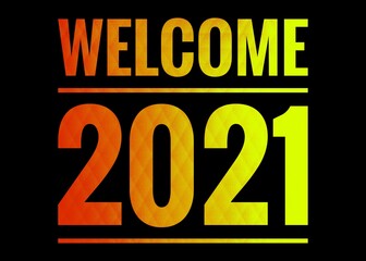 Welcome 2021 words. New year 2021 design for advertisement, greeting card, cover page, banner, websites, news paper article and commercial use. Happy new year message. Abstract art.