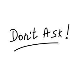 Dont Ask! handwritten - obrazy, fototapety, plakaty
