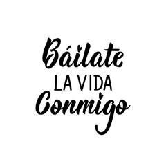 Dance life with me - in Spanish. Lettering. Ink illustration. Modern brush calligraphy.