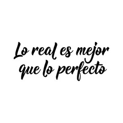 The real is better than perfect - in Spanish. Lettering. Ink illustration. Modern brush calligraphy.