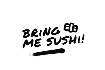 BRING ME SUSHI Poster Quote Paint Brush Inspiration Black Ink White Background