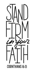 Stand firm in your faith. Inspirational and motivational bible quote. Modern brush calligraphy. Hand drawn lettering.  Phrase for t-shirts, posters and wall art.  Vector design. Isolated on white back