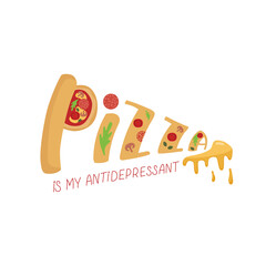 Pizza is my antidepressant for take away box, delivery and package. Vector stock illustration with hand written sign isolated on white background for pizzeria logo. EPS10