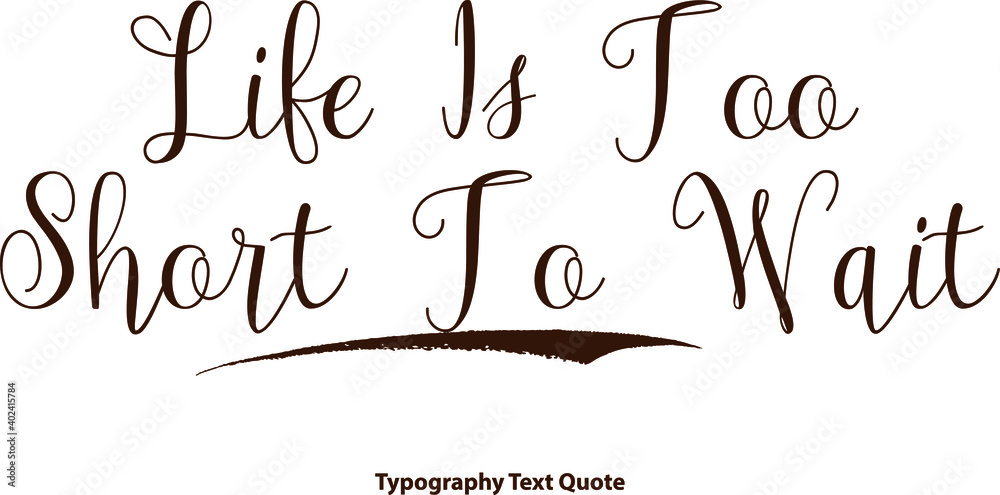 Fototapete life is too short to wait typescript typography brown color text