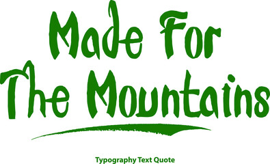 Fototapeta premium Made For The Mountains Bold Typography Green Color Text