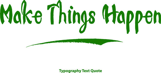 Fototapeta premium Make Things Happen Bold Typography Green Color Text